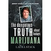 The Dangerous Truth About Today's Marijuana: Johnny Stack's Life and Death Story