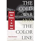 The Cold War and the Color Line: American Race Relations in the Global Arena