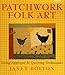 Patchwork Folk Art: Using Applique & Quilting Techniques by 