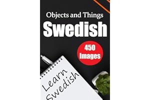The Swedish Encyclopedia: A Picture Dictionary to Learn 450 Objects and Things in Swedish | Perfect for Children and Beginners: Discover the Beauty of ... in a Visual Way (Books for learning Swedish)