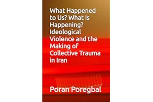 What Happened to Us? What Is Happening? Ideological Violence and the Making of Collective Trauma in Iran