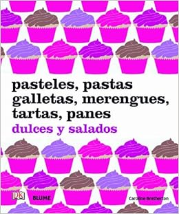 Pasteles, pastas, galletas, merengues, tartas, panes: dulces ...