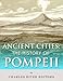 Ancient Cities: The History of Pompeii by Charles River Editors