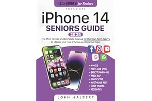iPhone 14 Seniors Guide: The Most Simple and Complete Manual for the Non-Tech-Savvy to Master your New iPhone as a Beginner User