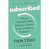 Subscribed: Why the Subscription Model Will Be Your Company's Future - and What to Do About It