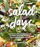 Salad Days: Boost Your Health and Happiness with 75 Simple, Satisfying Recipes for Greens, Grains, P by Amy Pennington