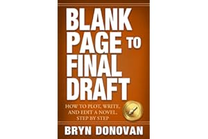 BLANK PAGE TO FINAL DRAFT: How to Plot, Write, and Edit a Novel, Step By Step