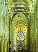 Gothic Architecture (The Yale University Press Pelican History of Art) Gothic Architecture (The Yale University Press Pelican History of Art)