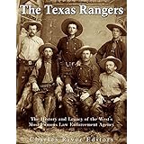 The Texas Rangers: The History and Legacy of the West’s Most Famous Law Enforcement Agency
