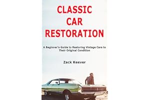 Classic Car Restoration: A Beginner's Guide to Restoring Vintage Cars to Their Original Condition