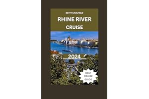 Rhine River Cruise Travel Guide: The New & Complete Cruise Guide To Explore The Historic Castles & Vineyards With Maps & Images,Enchanting ... Cruise Experience (Insiders Travel Guide)