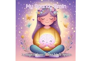 My Sparkly Brain: A Magical Story About Little Sparks, Imagination, and Courage for Kids with Epilepsy
