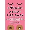 Enough About the Baby: A Brutally Honest Guide to Surviving the First Year of Motherhood
