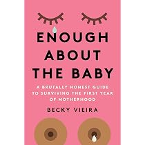 Enough About the Baby: A Brutally Honest Guide to Surviving the ...