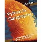 Python in Geography: Exploring Geospatial Data and Spatial Analysis Techniques