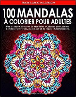 100 Mandalas A Colorier Pour Adultes Livre De Coloriage Anti Stress Adulte De 100 Pages Avec Dessin D Animaux De Fleurs De Dessins Pour La Meditation Et Le Bonheur Et Bien Plus Encore