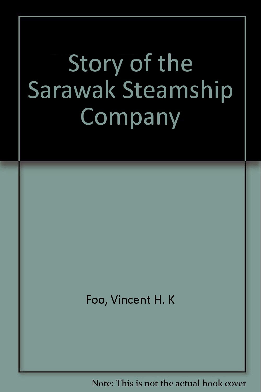 Story Of The Sarawak Steamship Company Foo Vincent H K 9789834070700 Amazon Com Books