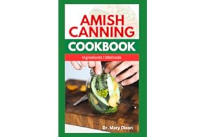 AMISH CANNING RECIPES COOKBOOK: Easy Homemade Canning Recipes for Foods and Fruits, Explained with Ingredients and Methods