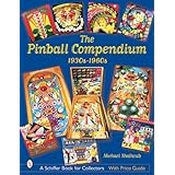 The Pinball Compendium: 1930s-1960s: 1930s-1960s (Schiffer Book for Collectors)