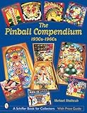 The Pinball Compendium: 1930s-1960s (Schiffer Book for Collectors) by