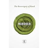 The Sovereignty of Good (Routledge Great Minds)