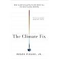 The Climate Fix: What Scientists and Politicians Won't Tell You About Global Warming