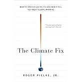 The Climate Fix: What Scientists and Politicians Won't Tell You About Global Warming