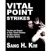 Vital Point Strikes: The Art &amp; Science of Striking Vital Targets for Self-Defense and Combat Sports