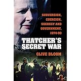Thatcher's Secret War: Subversion, Coercion, Secrecy and Government, 1974-90