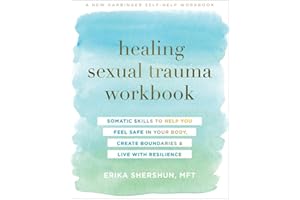 Healing Sexual Trauma Workbook: Somatic Skills to Help You Feel Safe in Your Body, Create Boundaries, and Live with Resilienc
