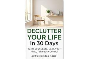 Declutter Your Life in 30 Days: A Simple System to Clear Your Space, Calm Your Mind, and Take Back Control