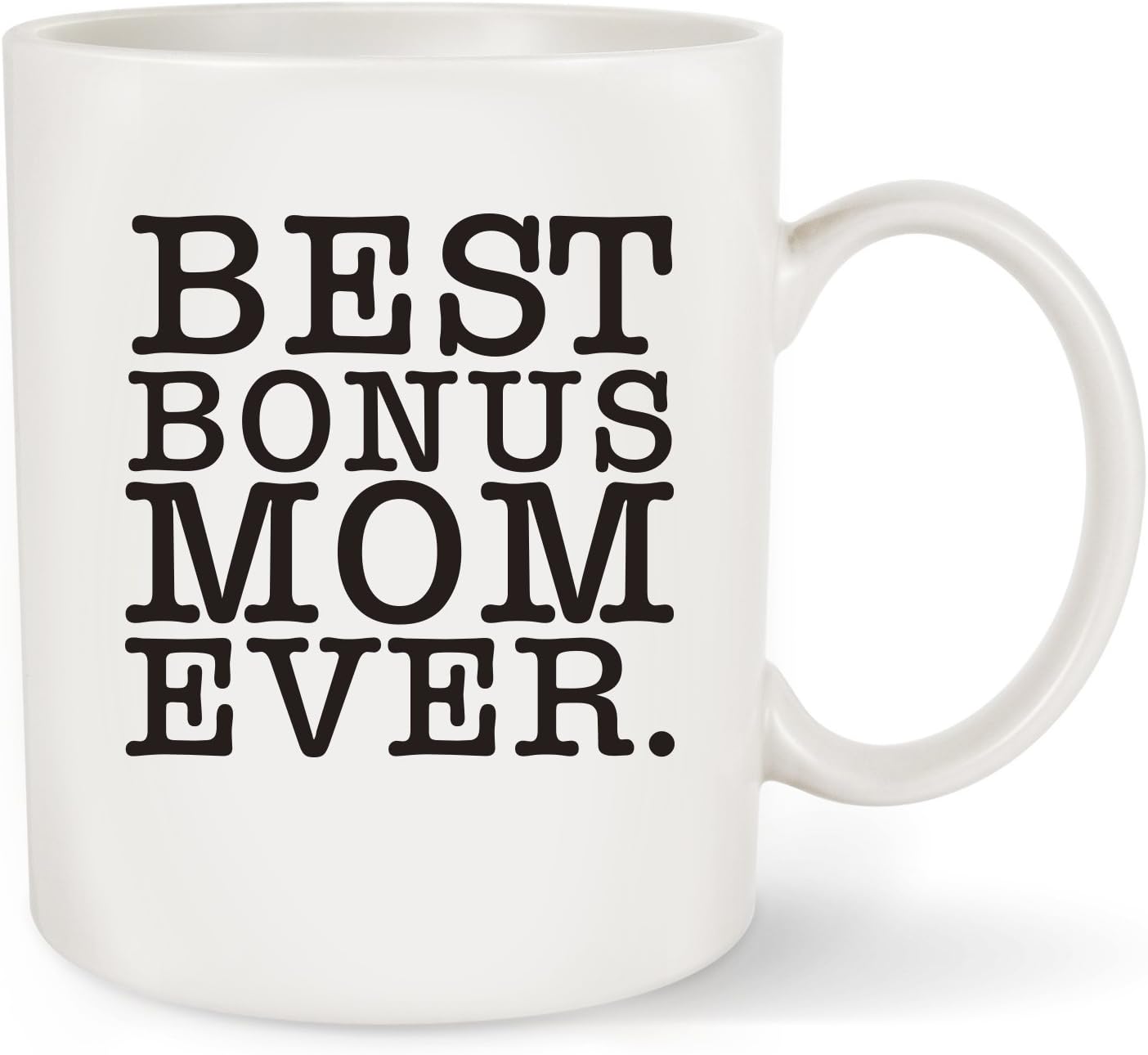 Mother's Day Gift Best Bonus Mom Ever - Novelty Christmas or Birthday Gifts Idea for Women Her New Mom Mummy Wife Coffee Mug Tea Cup White