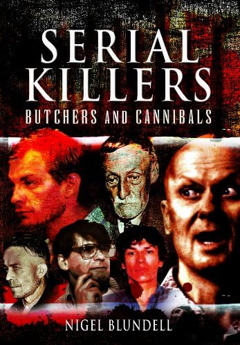 Serial Killers: Butchers and Cannibals Hardcover – 30 July 2010
