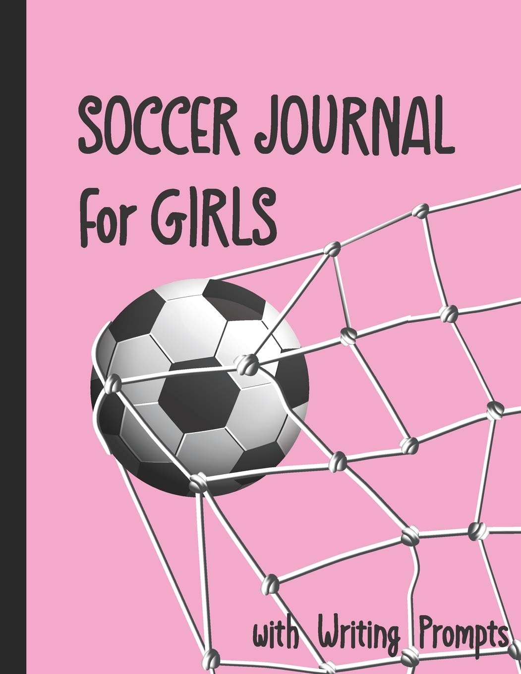 Soccer Journal for Girls with Writing Prompts: Practice Games Log Book Tracker and Wide Ruled Paper