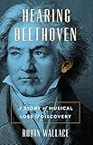 Hearing Beethoven: A Story of Musical Loss and