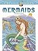 Creative Haven Mermaids Coloring Book: Relax & Unwind with 31 Stress-Relieving Illustrations (Adult Coloring Books: Fantasy)