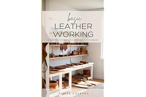 Basic Leather Working: Fundamentals for Creating the Leather Goods of Your Dreams