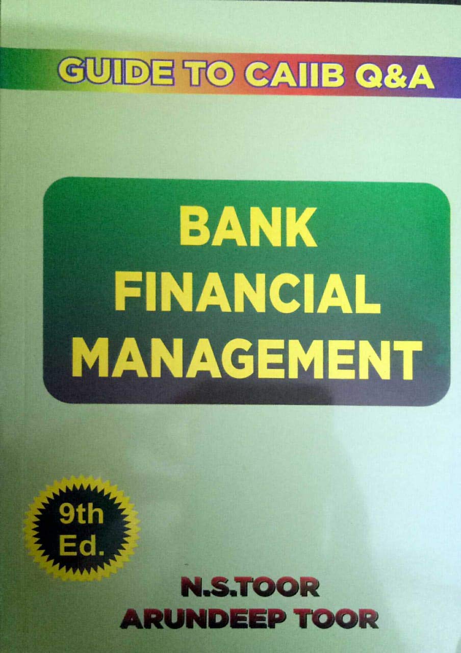 Skylark Publication’s Bank Financial Management – Guide for CAIIB Q&A by N. S.Toor & Arundeep Toor (9TH EDITION )