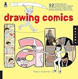 Drawing Comics Lab: 52 Exercises on Characters, Panels, Storytelling, Publishing & Professional Prac by Robyn Chapman