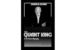 THE QUANT KING : A Jim Simons Biography.