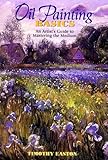 Image de Oil Painting Basics: An Artist's Guide to Mastering the Medium