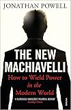 The New Machiavelli: How to Wield Power in the