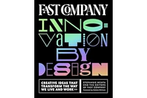 Fast Company Innovation by Design: Creative Ideas That Transform the Way We Live and Work
