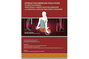 INTERACTIVE MERIDIAN YOGA POSES: TO ASSIST IN LEARNING TRADITIONAL CHINESE MEDICINE MERIDIANS AND ESSENTIAL ACUPUNCTURE POINT