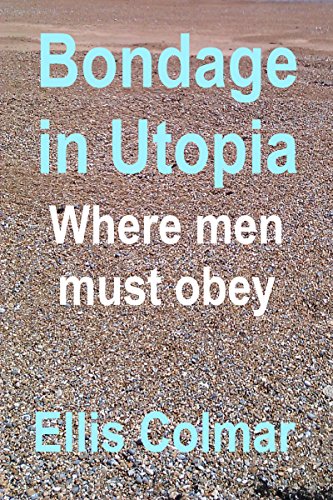 Bondage in Utopia – Where men must obey (Utopia: A Woman's World Book 2)