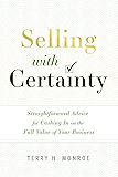 Selling with Certainty: Straightforward Advice for Cashing In on the Full Value of Your Business