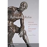 Rethinking Rufus: Sexual Violations of Enslaved Men (Gender and Slavery Ser.)
