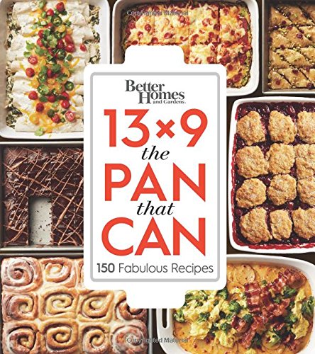 Better Homes and Gardens 13x9 The Pan That Can: 150 Fabulous Recipes Better Homes and Gardens 13x9 The Pan That Can: 150 Fabulous Recipes