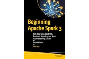 Beginning Apache Spark 3: With DataFrame, Spark SQL, Structured Streaming, and Spark Machine Learning Library