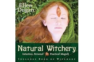 Natural Witchery: Intuitive, Personal & Practical Magick (Ellen Dugan's Garden Witchery, 3)